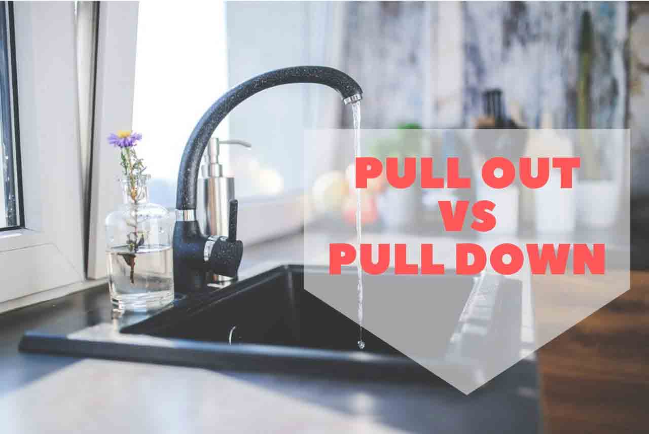 Pull down vs pull out kitchen faucets