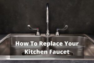 How to replace your kitchen faucet