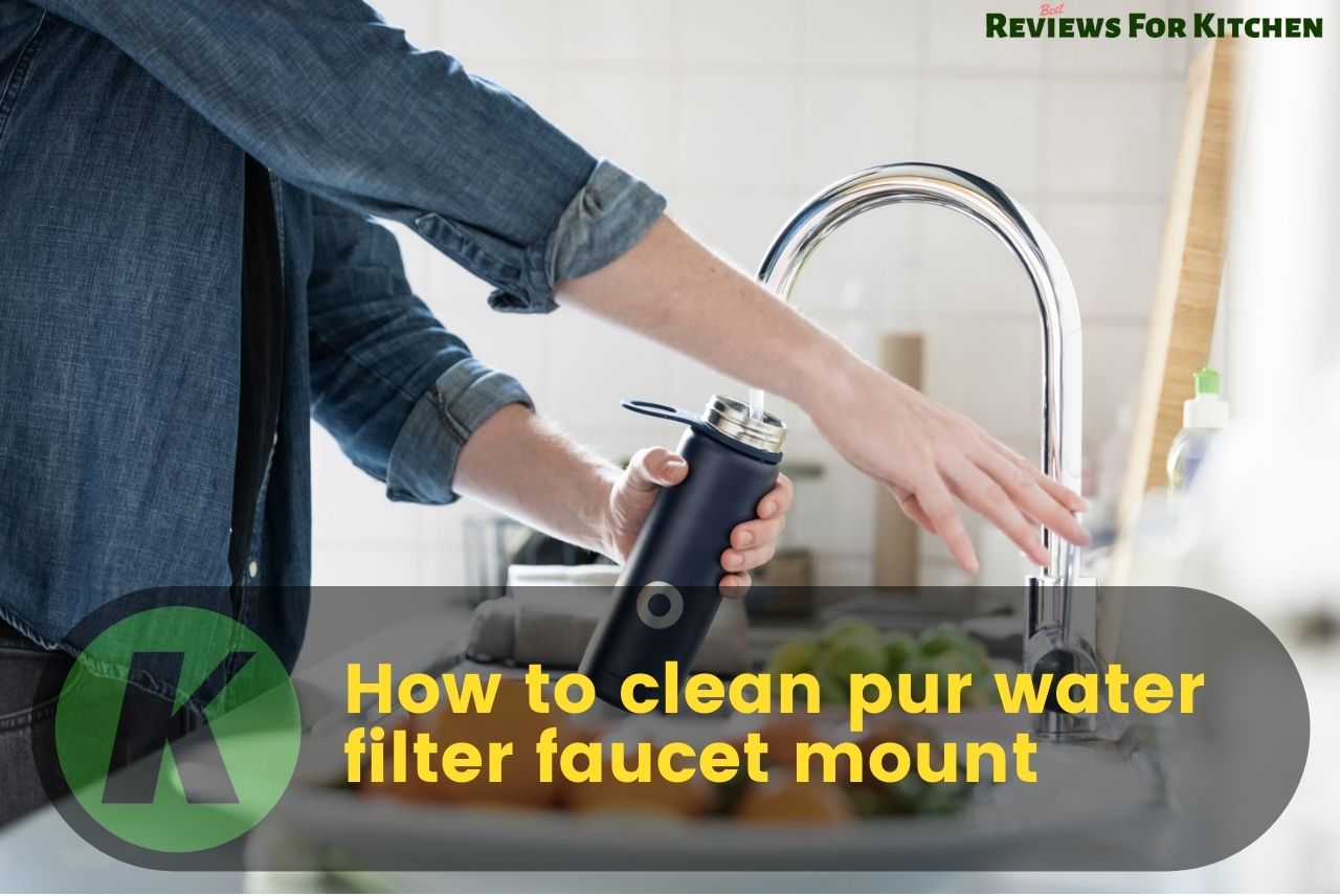 How to clean pur water filter faucet mount