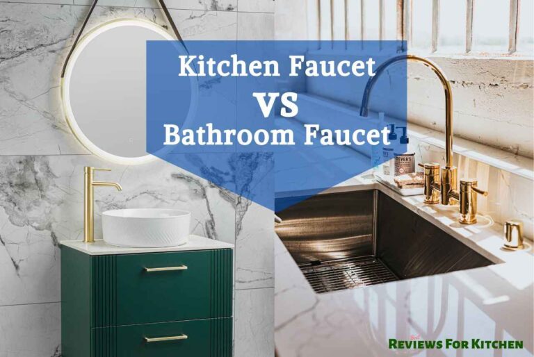 Kitchen Faucet vs Bathroom Faucet – What’s The Difference